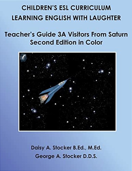 Children's Esl Curriculum: Learning English With Laughter: Teacher's Guide 3A: Visitors From Saturn: Second Edition In Color-..