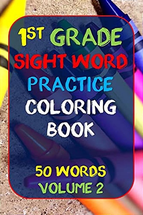1ST Grade Sight Word Practice: Coloring Book 50 Words Volume 2-..