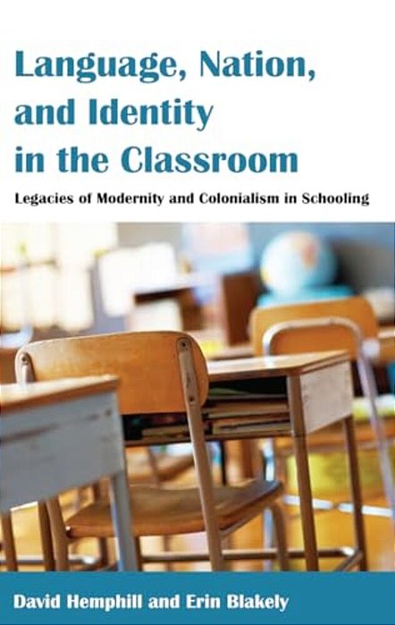 Language, Nation, And Identity In The Classroom: Legacies Of Modernity And Colonialism In Schooling-..