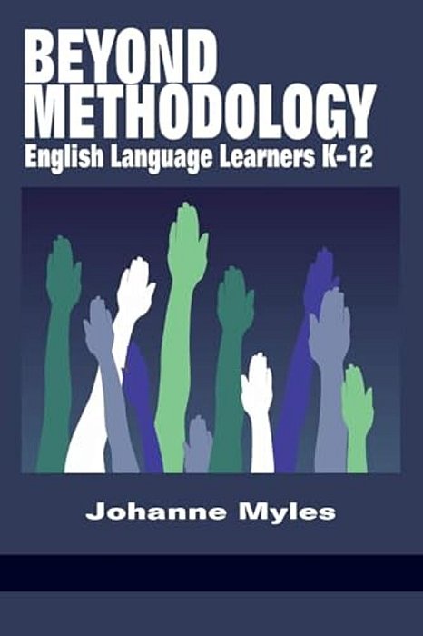 Beyond Methodology: English Language Learners K-12-..