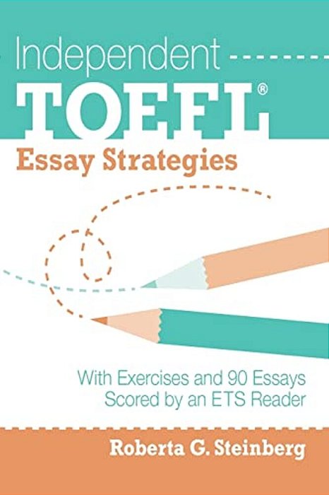 Independent TOEFL Essay Strategies: With Exercises And 90 Essays Scored By An Ets Reader-..