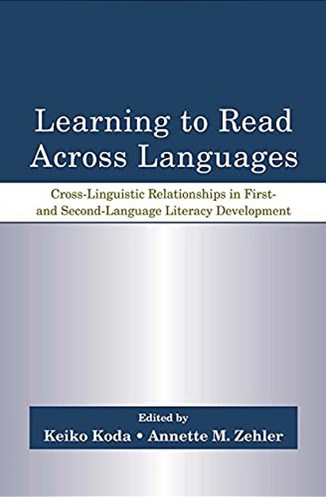 Learning To Read Across Languages: Cross-Linguistic Relationships In First- And Second-Language Literacy Development-..