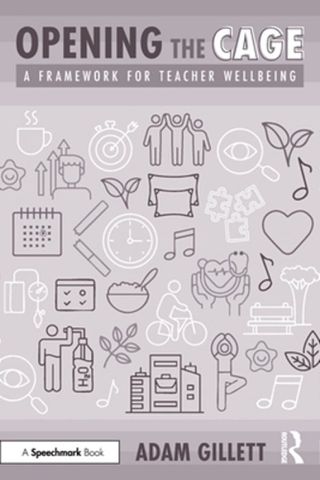 Opening The Cage: A Framework For Teacher Wellbeing-..