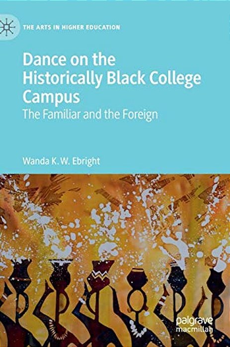 Dance On The Historically Black College Campus: The Familiar And The Foreign-..