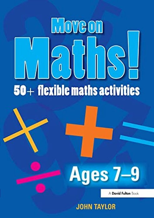 Move On Maths! Ages 7-9: 50+ Flexible Maths Activities-..
