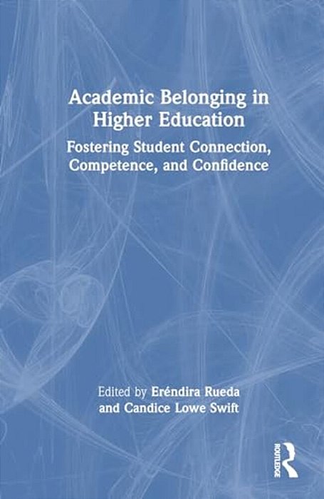 Academic Belonging In Higher Education: Fostering Student Connection, Competence, And Confidence-..