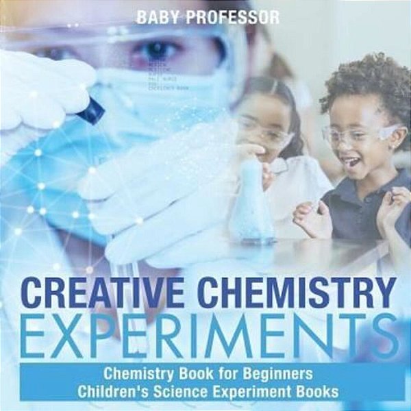 Creative Chemistry Experiments - Chemistry Book For Beginners Children's Science Experiment Books-..