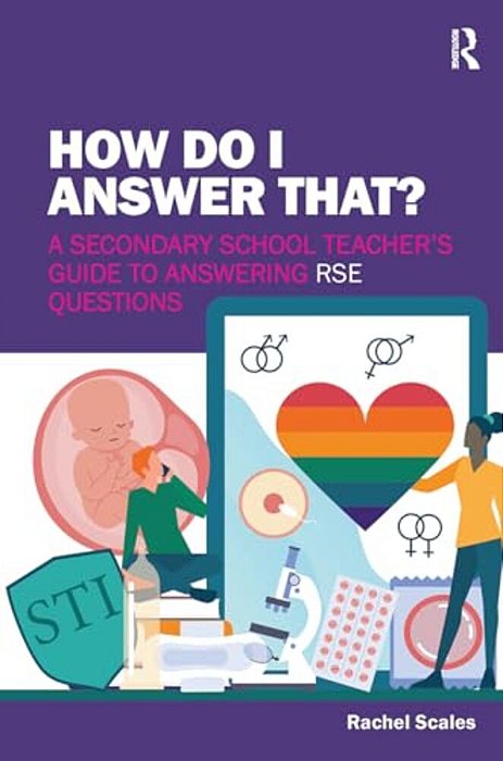 How Do I Answer That?: A Secondary School Teacher's Guide To Answering Rse Questions-..