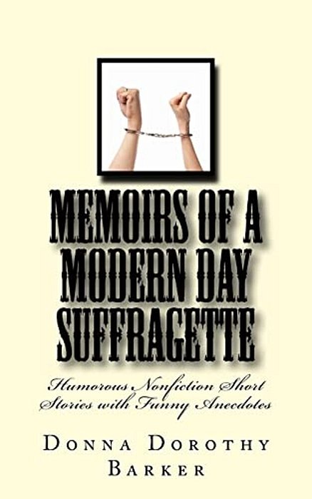 Memoirs Of A Modern Day Suffragette: Humorous Nonfiction Short Stories With Funny Anecdotes-..