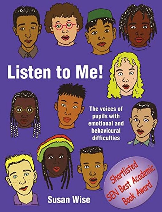 Listen To Me: The Voices Of Pupils With Emotional And Behavioural Difficulties-..