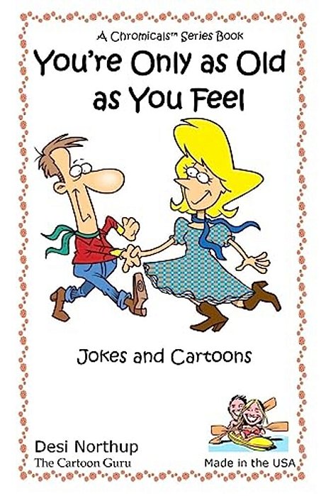 You'Re Only As Old As You Feel: Jokes & Cartoons In Black And White-..