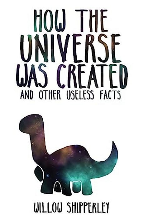How The Universe Was Created And Other Useless Facts-..