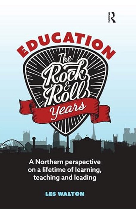 Education: The Rock And Roll Years: A Northern Perspective On A Lifetime Of Learning, Teaching And Leading-..