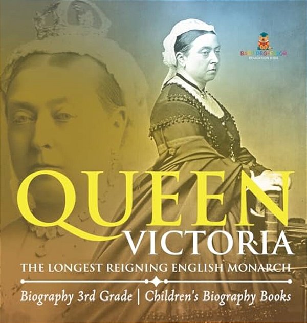 Queen Victoria: The Longest Reigning English Monarch - Biography 3RD Grade Children's Biography Books-..