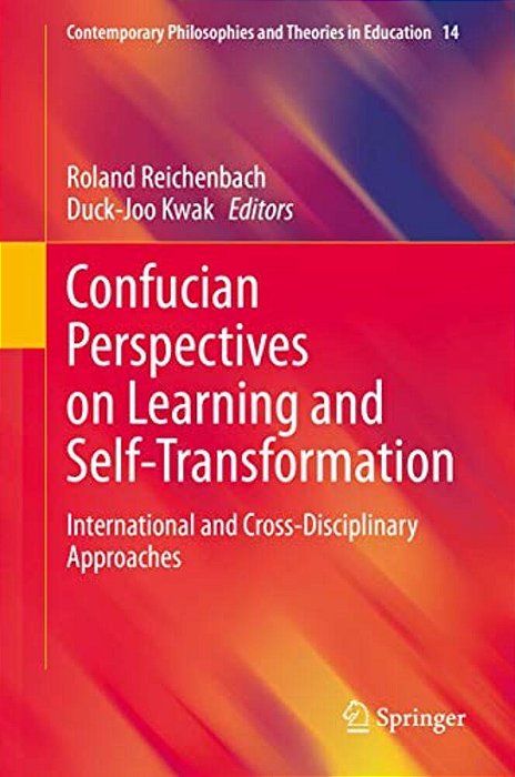 Confucian Perspectives On Learning And Self-Transformation: International And Cross-Disciplinary Approaches-..