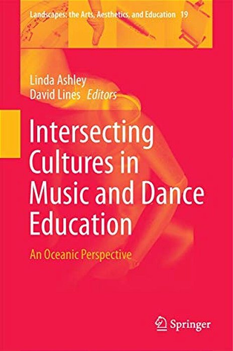 Intersecting Cultures In Music And Dance Education: An Oceanic Perspective-..