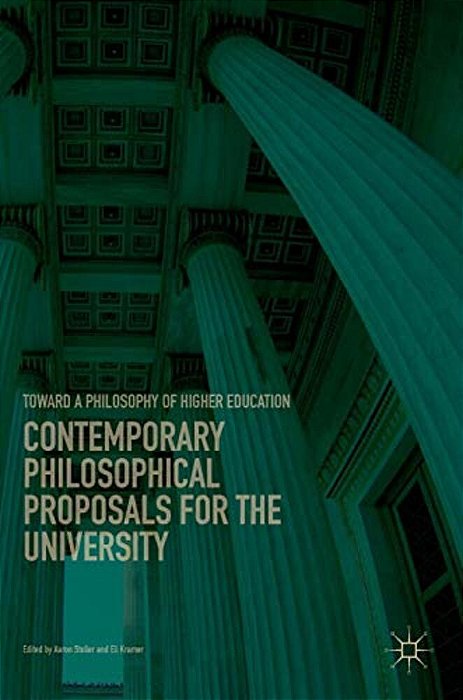 Contemporary Philosophical Proposals For The University: Toward A Philosophy Of Higher Education-..