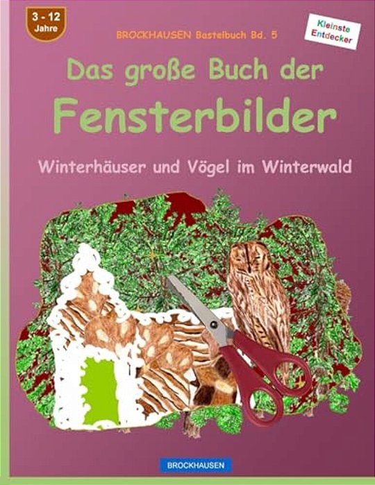 Brockhausen Bastelbuch Bd. 5 - Das Große Buch Der Fensterbilder: Winterhäuser Und Vögel Im Winterwald-..