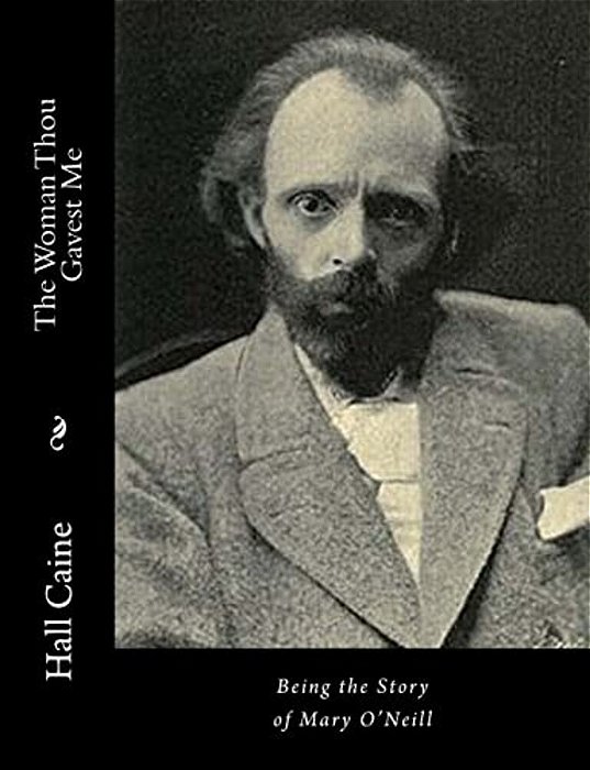 The Woman Thou Gavest Me: Being The Story Of Mary O'Neill-..