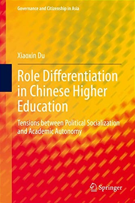 Role Differentiation In Chinese Higher Education: Tensions Between Political Socialization And Academic Autonomy-..