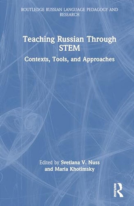 Teaching Russian Through Stem: Contexts, Tools, And Approaches-..