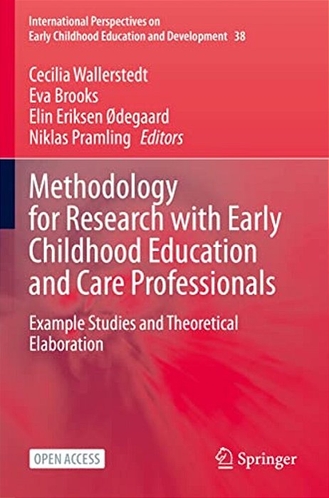 Methodology For Research With Early Childhood Education And Care Professionals: Example Studies And Theoretical Elaboration-..