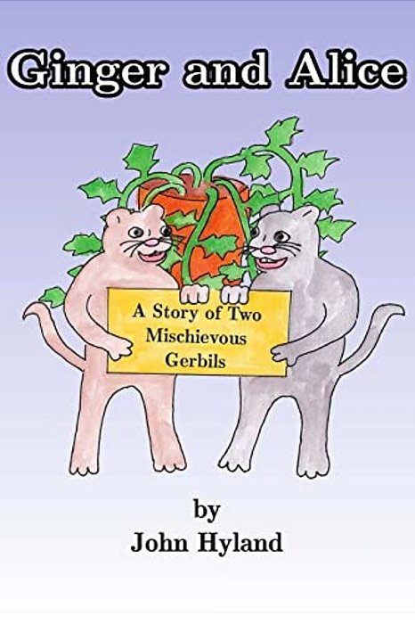 Ginger And Alice: The Story Of Two Mischevious Gerbils-..
