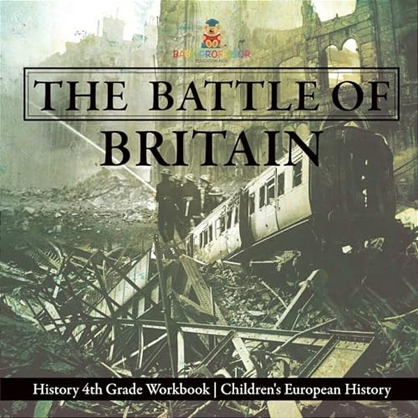 The Battle Of Britain - History 4Th Grade Book Children's European History-..
