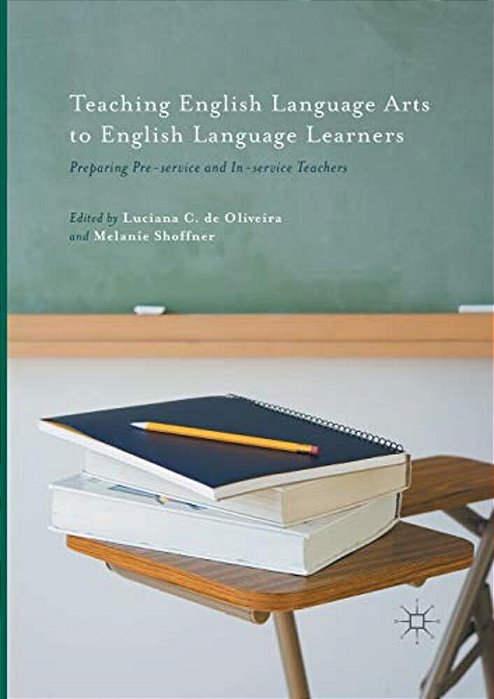 Teaching English Language Arts To English Language Learners: Preparing Pre-Service And In-Service Teachers-..