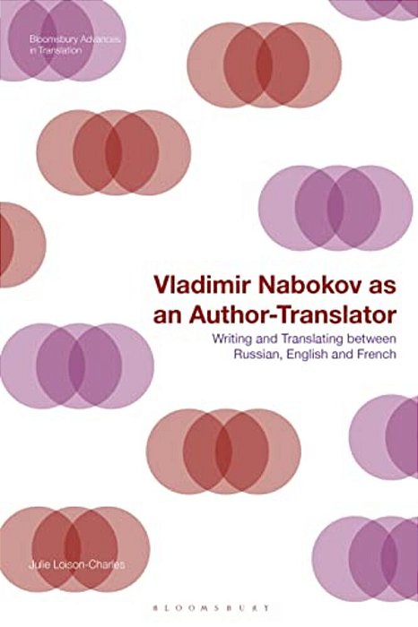 Vladimir Nabokov As An Author-Translator: Writing And Translating Between Russian, English And French-..