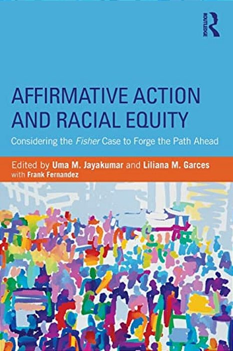 Affirmative Action And Racial Equity: Considering The Fisher Case To Forge The Path Ahead-..