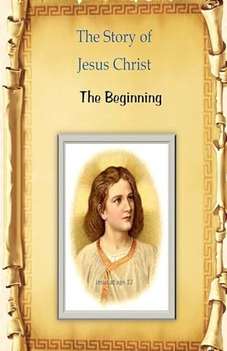 The Story Of Jesus Christ: The Beginning-..
