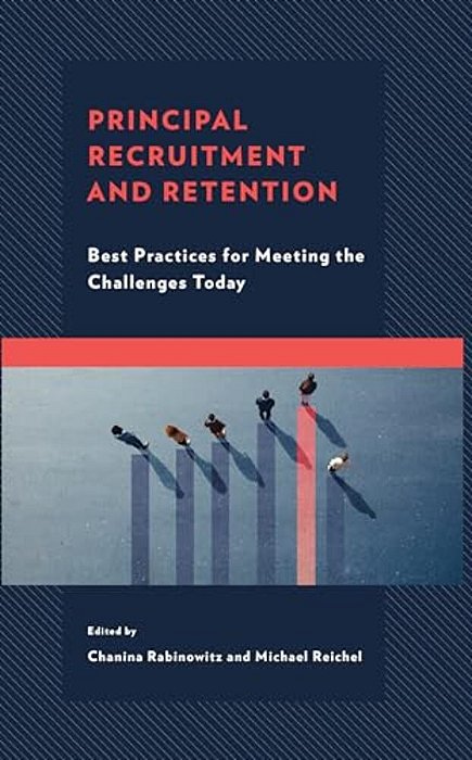 Principal Recruitment And Retention: Best Practices For Meeting The Challenges Today-..