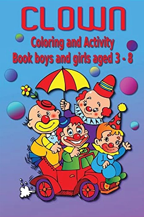 Clown Coloring And Activity Book: Boys And Girls Aged 3-8-..