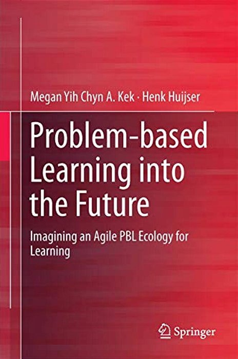 Problem-Based Learning Into The Future: Imagining An Agile Pbl Ecology For Learning-..