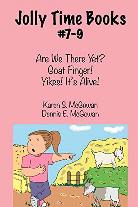Jolly Time Books, #7-9: Are We There Yet?, Goat Finger!, & Yikes! It's Alive!-..