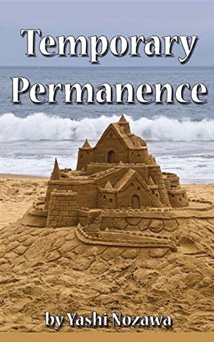 Temporary Permanence: My Life In America: Based On Experiences Of A Retired Japanese Engineer-..