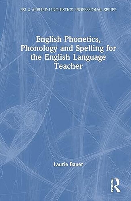 English Phonetics, Phonology And Spelling For The English Language Teacher-..