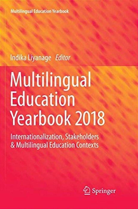 Multilingual Education Yearbook 2018: Internationalization, Stakeholders & Multilingual Education Contexts-..