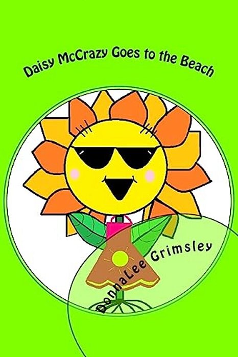 Daisy Mccrazy Goes To The Beach: Original, Imaginative With Colorful Illustrations. Little Girls Will Love This Active, Energetic, Little Flower. Book-..