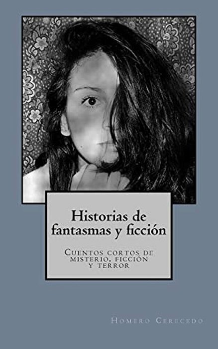 Historias De Fantasmas Y Ficcion: Cuentos Cortos De Misterio, Ficcion Y Terror-..