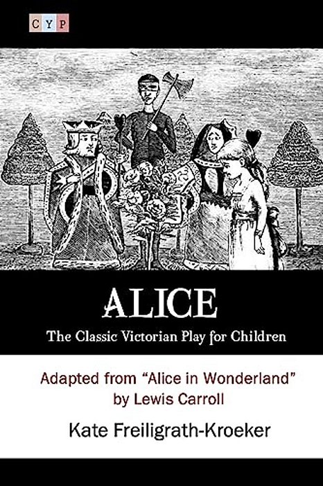 Alice: The Classic Victorian Play For Children: Adapted From "Alice In Wonderland" By Lewis Carroll-..