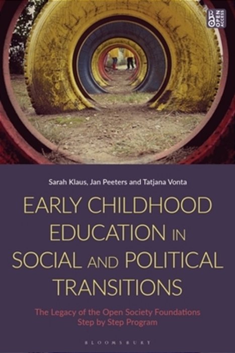Early Childhood Education In Social And Political Transitions: The Legacy Of The Open Society Foundations Step By Step Program-..