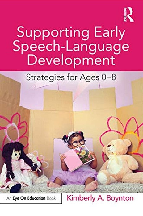 Supporting Early Speech-Language Development: Strategies For Ages 0-8-..