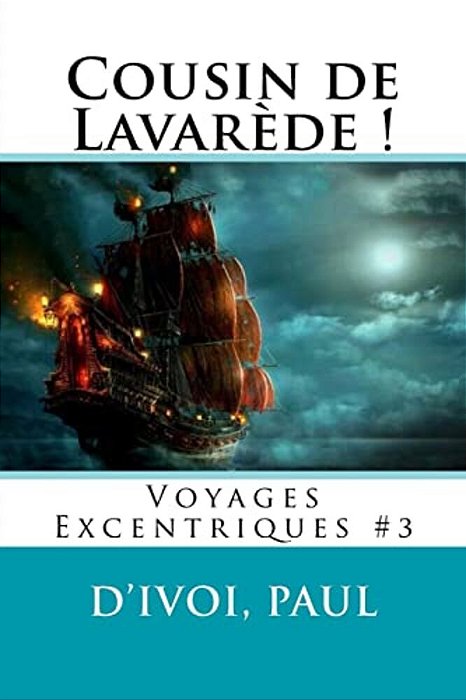 Cousin De Lavarède!: Voyages Excentriques #3-..