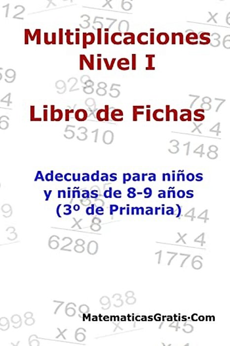 Libro De Fichas - Multiplicaciones - Nivel I: Para Niños Y Niñas De 8-9 Años (3° Primaria)-..