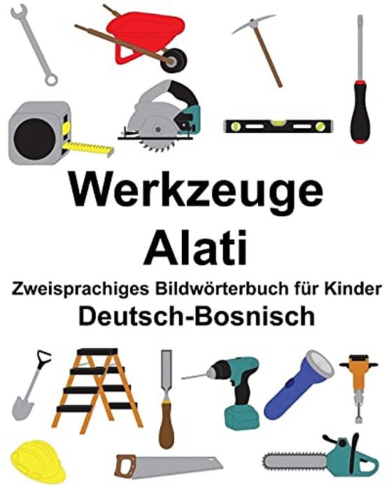 Deutsch-Bosnisch Werkzeuge/Alati Zweisprachiges Bildwörterbuch Für Kinder-..