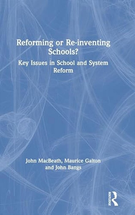 Reforming Or Re-Inventing Schools?: Key Issues In School And System Reform-..