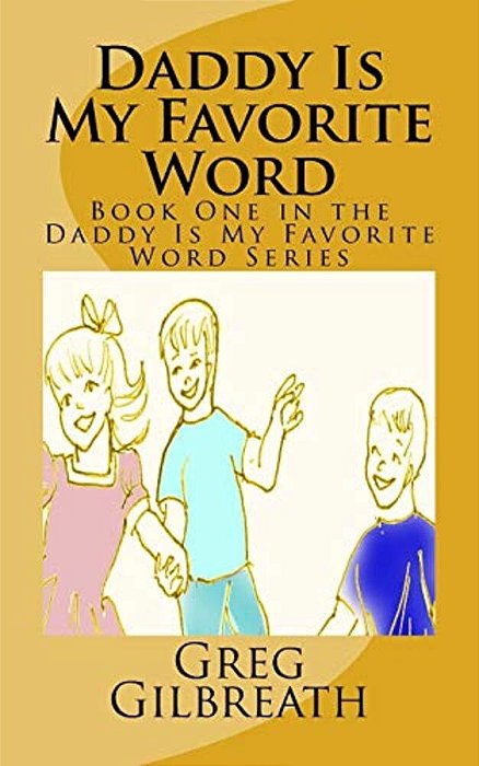 Daddy Is My Favorite Word: Book One In The Daddy Is My Favorite Word Series-..