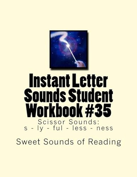 Instant Letter Sounds Student Workbook #35: Scissor Sounds: S - Ly - Ful - Less - Ness-..